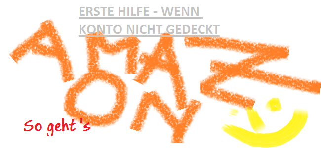 Amazon Erste Hilfe wenn Konto nicht gedeckt