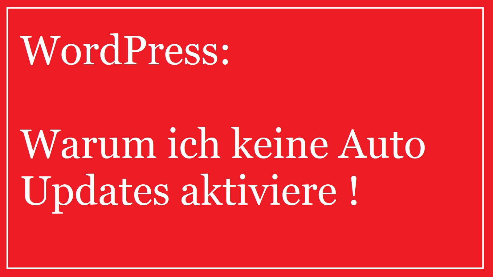 warum-ich-keine-autoupdates-aktviere-wordpress